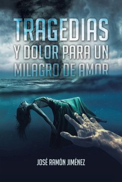 Tragedias y Dolor para un Milagro de Amor - Jiménez, José Ramón