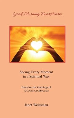 Good Morning DearHearts: Seeing Every Moment in a Spiritual Way - Weissman, Janet