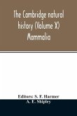 The Cambridge natural history (Volume X) Mammalia