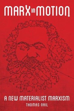 Marx in Motion - Nail, Thomas (Professor of Philosophy, Professor of Philosophy, Univ