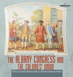 The Albany Congress and The Colonies' Union   History of Colonial America Grade 3   Children's American History - Universal Politics