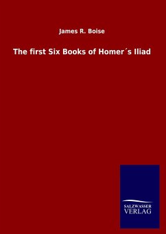 The first Six Books of Homer´s Iliad - Boise, James R.