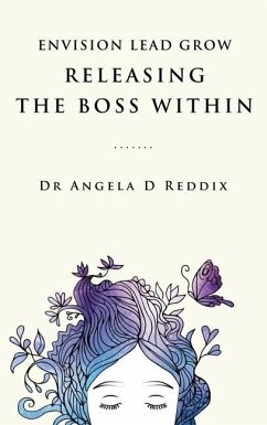Envision Lead Grow: Releasing The Boss Within - Reddix, Angela D.