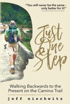 Just One Step: Walking Backwards to the Present on the Camino Trail - Nischwitz, Jeff