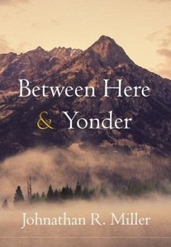 Between Here & Yonder - Miller, Johnathan R