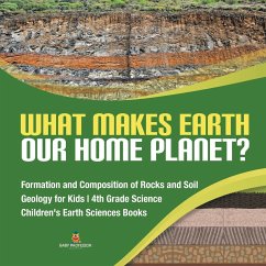 What Makes Earth Our Home Planet?   Formation and Composition of Rocks and Soil   Geology for Kids   4th Grade Science   Children's Earth Sciences Books - Baby