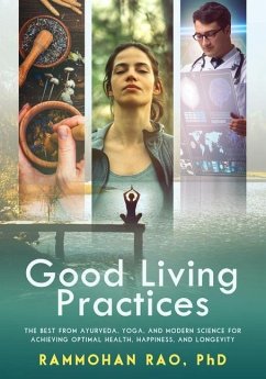 Good Living Practices: The Best From Ayurveda, Yoga, and Modern Science for Achieving Optimal Health, Happiness and Longevity - Rao, Rammohan