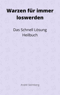 Warzen für immer loswerden (eBook, ePUB) - Sternberg, Andre