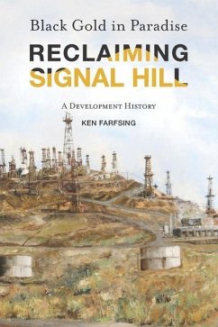 Black Gold in Paradise: Reclaiming Signal Hill: A Development History - Farfsing, Ken