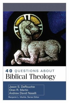 40 Questions about Biblical Theology - Derouchie, Jason; Martin, Oren; Naselli, Andrew