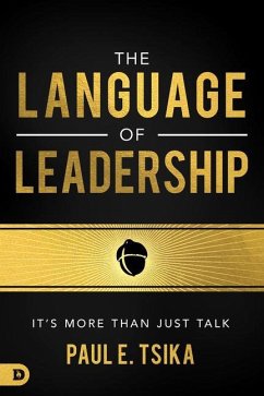 The Language of Leadership: It's More Than Just Talk - Tsika, Paul