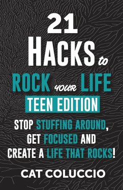 21 HACKS to ROCK YOUR LIFE - Teen Edition - Coluccio, Cat