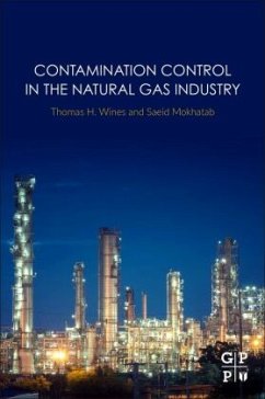 Contamination Control in the Natural Gas Industry - Wines, Thomas H.;Mokhatab, Saeid