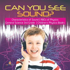 Can You See Sound?   Characteristics of Sound   ABCs of Physics   General Science 3rd Grade   Children's Physics Books - Baby