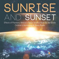 Sunrise and Sunset   Effects of Planetary Motion   Space Science Book for 3rd Grade   Children's Astronomy & Space Books - Baby