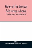 History of the American field service in France, "Friends of France," 1914-1917 (Volume III)