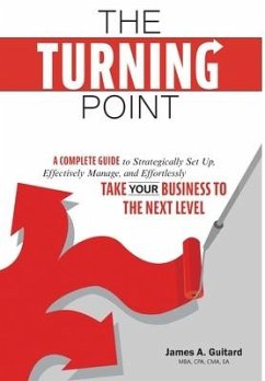 The Turning Point: A Complete Guide to Strategically Set Up, Effectively Manage, and Effortlessly Take Your Business To The Next Level