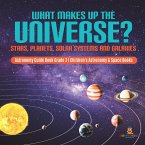 What Makes Up the Universe? Stars, Planets, Solar Systems and Galaxies   Astronomy Guide Book Grade 3   Children's Astronomy & Space Books