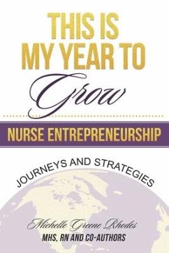 This is My Year to Grow: Journeys and Strategies into Nurse Entrepreneurship - Rhodes, Michelle G.