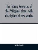 The fishery resources of the Philippine Islands with descriptions of new species