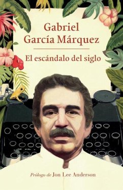 El Escándalo del Siglo / The Scandal of the Century: Textos En Prensa Y Revistas (1950-1984) - García Márquez, Gabriel