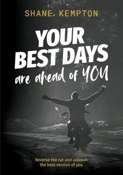 Your Best Days are ahead of you: Reverse the rut and unleash the best version of you - Kempton, Shane