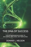 The DNA of Success: The Entrepreneurs Guide to Becoming Deployed, Not Employed