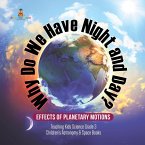 Why Do We Have Night and Day? Effects of Planetary Motions   Teaching Kids Science Grade 3   Children's Astronomy & Space Books