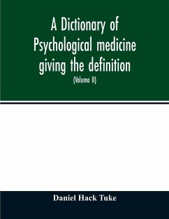 A Dictionary of psychological medicine giving the definition, etymology and synonyms of the terms used in medical psychology, with the symptoms, treatment, and pathology of insanity and the law of lunacy in Great Britain and Ireland (Volume II) - Hack Tuke, Daniel