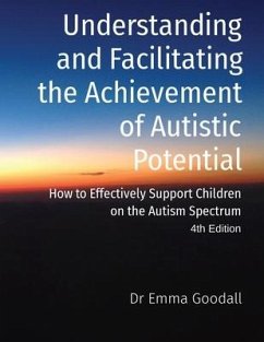 Understanding and Facilitating the Achievement of Autistic Potential - Goodall, Emma