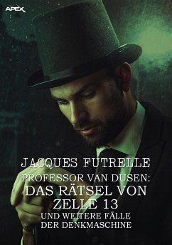 PROFESSOR VAN DUSEN: DAS RÄTSEL VON ZELLE 13 UND WEITERE FÄLLE DER DENKMASCHINE (eBook, ePUB) - Futrelle, Jacques