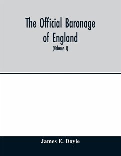 The official baronage of England, showing the succession, dignities, and offices of every peer from 1066 to 1885, with sixteen hundred illustrations (Volume I) - E. Doyle, James