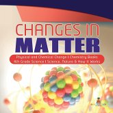 Changes in Matter   Physical and Chemical Change   Chemistry Books   4th Grade Science   Science, Nature & How It Works