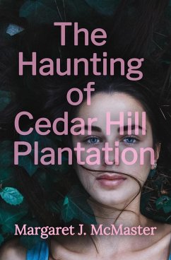 The Haunting of Cedar Hill Plantation - McMaster, Margaret J.