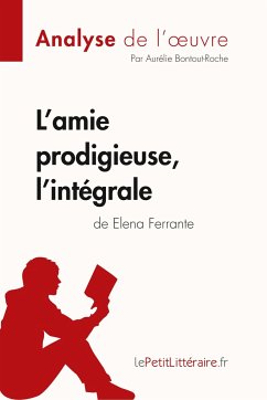 L'amie prodigieuse d'Elena Ferrante, l'intégrale (Analyse de l'oeuvre) - Lepetitlitteraire; Aurélie Bontout-Roche