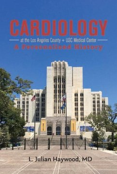 Cardiology at the Los Angeles County + Usc Medical Center: A Personalized History - Haywood, Julian