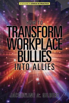 How to Transform Workplace Bullies into Allies - Gilbert, Jacqueline A.