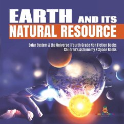 Earth and Its Natural Resource   Solar System & the Universe   Fourth Grade Non Fiction Books   Children's Astronomy & Space Books - Baby