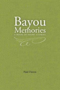 Bayou Memories: A Book of Short Stories - Danos, Paul