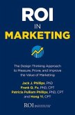 Roi in Marketing: The Design Thinking Approach to Measure, Prove, and Improve the Value of Marketing