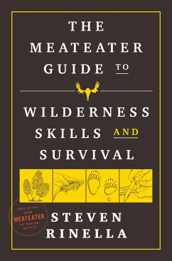 The MeatEater Guide to Wilderness Skills and Survival - Rinella, Steven