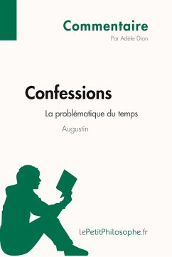 Confessions d'Augustin - La problématique du temps (Commentaire) - Adèle Dion; Lepetitphilosophe