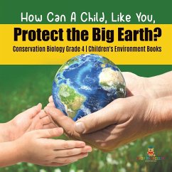 How Can A Child, Like You, Protect the Big Earth? Conservation Biology Grade 4   Children's Environment Books - Baby