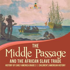 The Middle Passage and the African Slave Trade   History of Early America Grade 3   Children's American History - Baby