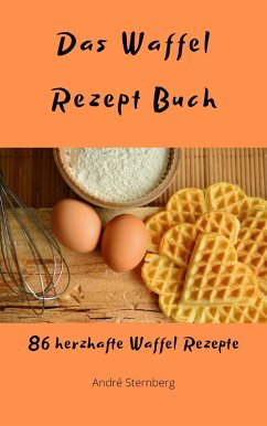 Das Waffel Rezept Buch (eBook, ePUB) - Sternberg, Andre