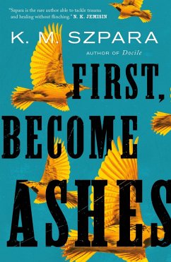 First, Become Ashes (eBook, ePUB) - Szpara, K. M.