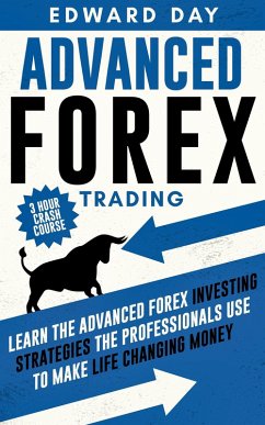 Cover Advanced Forex Trading: Learn the Advanced Forex Investing Strategies the Professionals Use to Make Life Changing Money (3 Hour Crash Course) (eBook, ePUB)