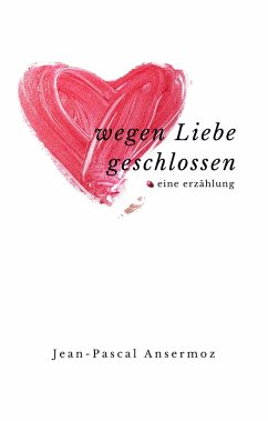 Wegen Liebe geschlossen (eBook, ePUB) - Ansermoz, Jean-Pascal