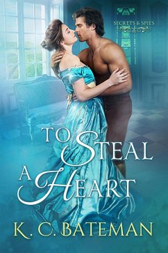 To Steal A Heart (Secrets & Spies, #1) (eBook, ePUB) - Bateman, K. C.