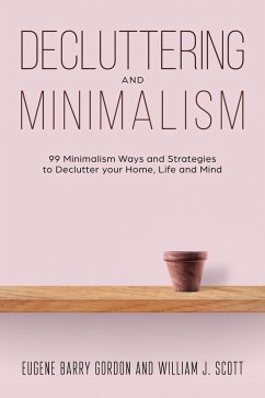 Cover Decluttering and Minimalism : 99 Minimalism Ways and Strategies to Declutter your Home, Life and Mind (eBook, ePUB)